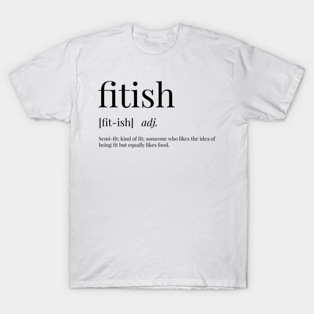 Fitish Definition T-Shirt by definingprints